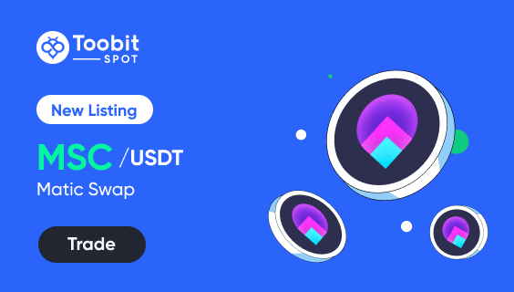 Toobit Will List Matic Swap (MSC) for Spot Trading – Toobit